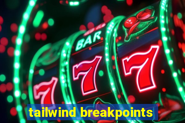 tailwind breakpoints